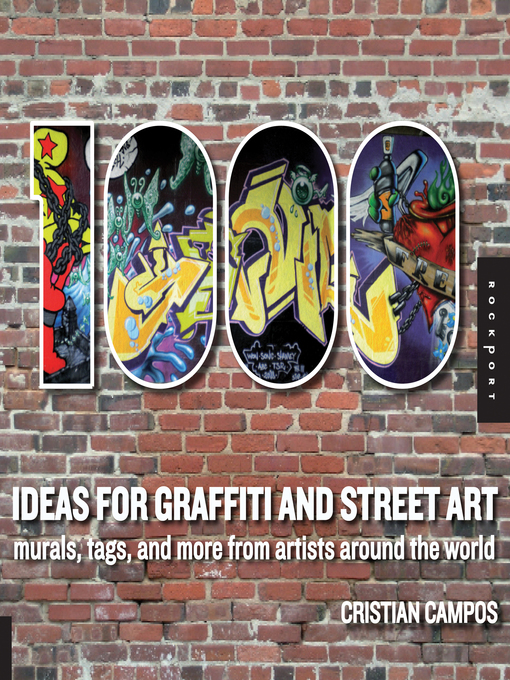 Title details for 1,000 Ideas for Graffiti and Street Art: Murals, Tags, and More from Artists Around the World by Cristian Campos - Available